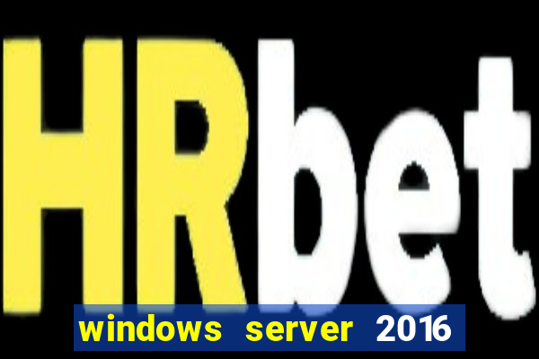 windows server 2016 download iso